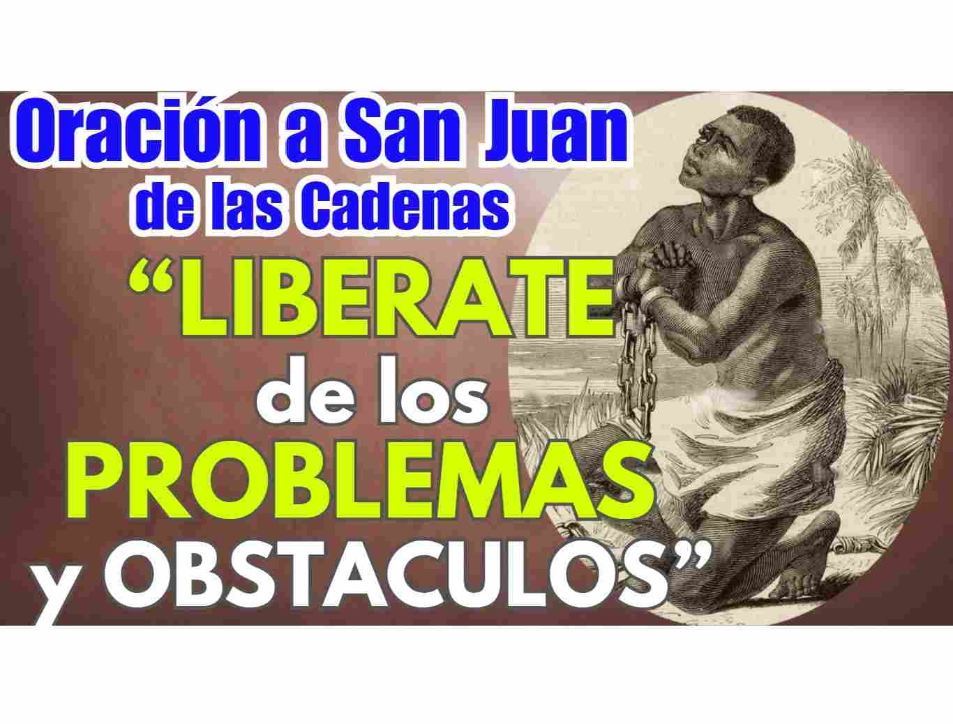 Oracion A Don Juan De Las Cadenas Para Quitar Obstaculos Y Problemas