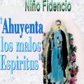 Oracion al NIÑO FIDENCIO para ALEJAR MALOS Espiritus