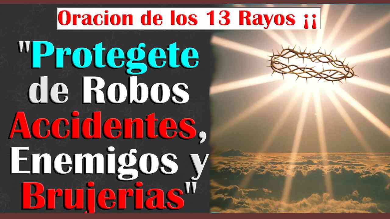 Oración de los 13 Rayos Sagrados para Proteccion de brujeria y robos