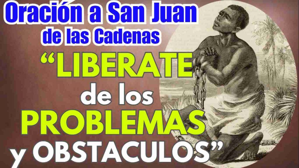 Oracion a Don Juan de las Cadenas para quitar obstaculos y problemas