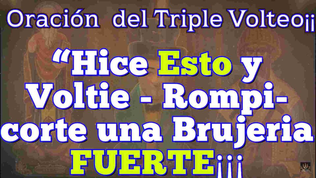 Oración Poderosísima del Triple volteo contra toda Brujeria