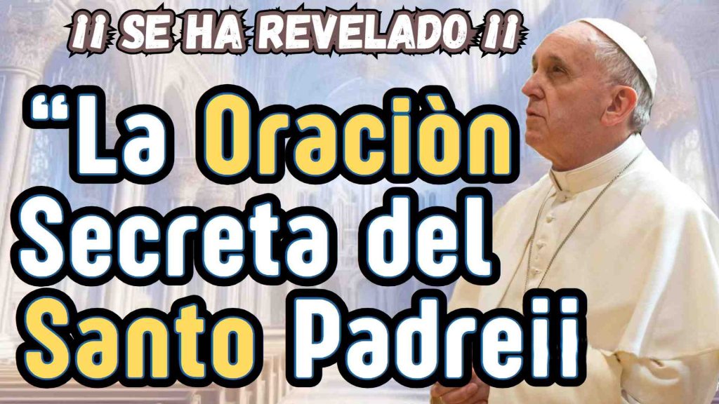 Oración Secreta del Papa Francisco para Protección divina