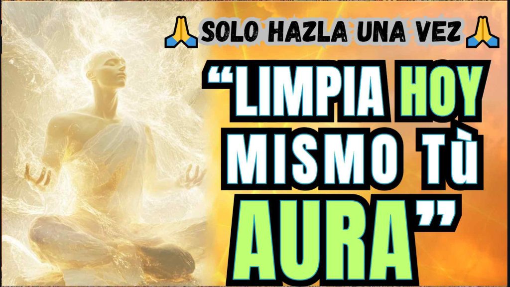Milagrosa Oración para Limpiar y purificar el aura