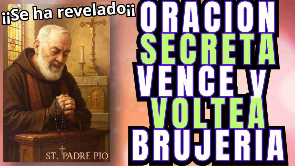 Oracion Secreta Antibrujerias y Maleficios del Padre Pìo