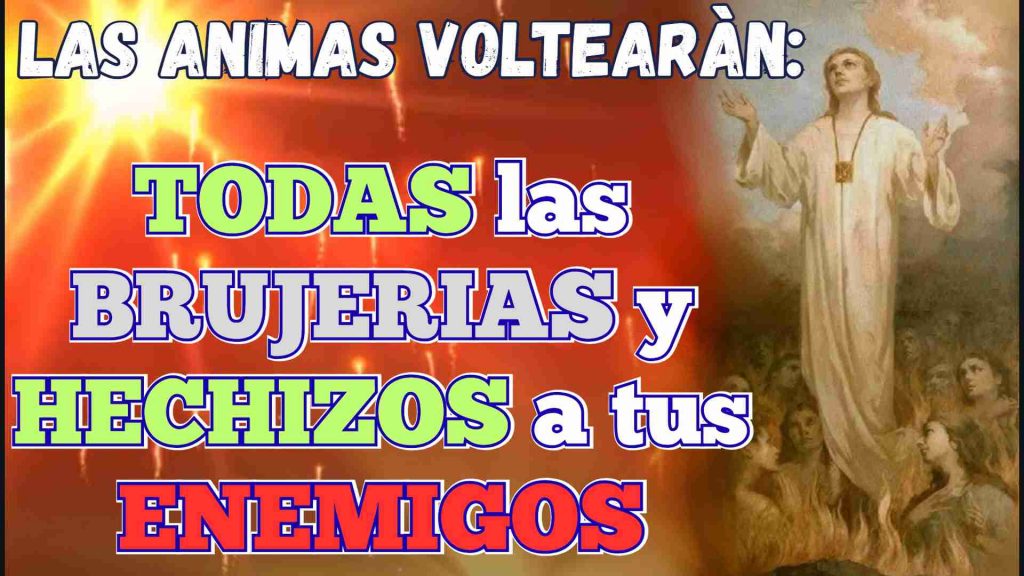 Las Animas Benditas voltearan todas las brujerias y hechizos