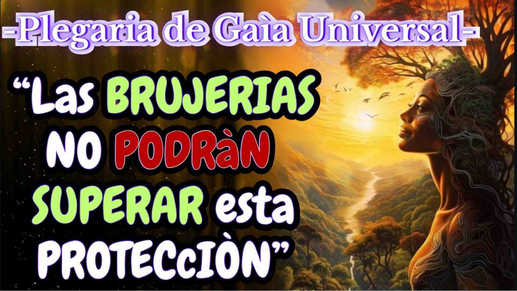 Invoca la Proteccion de gaia Vence Brujerias