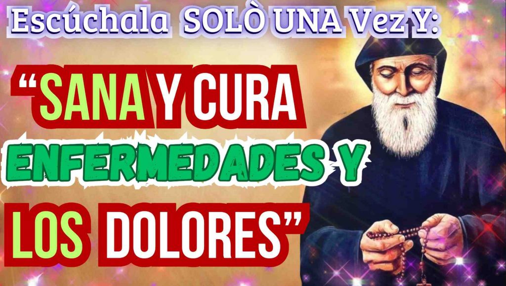 EL Milagro de san charbel para Sanar enfermedades