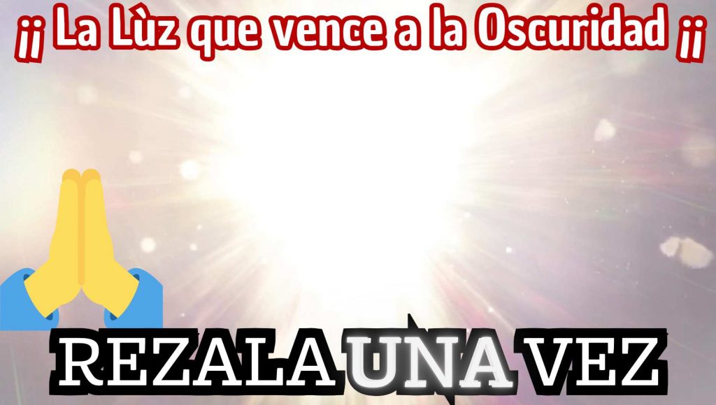 La Luz infinita universal vence toda brujeria Ya