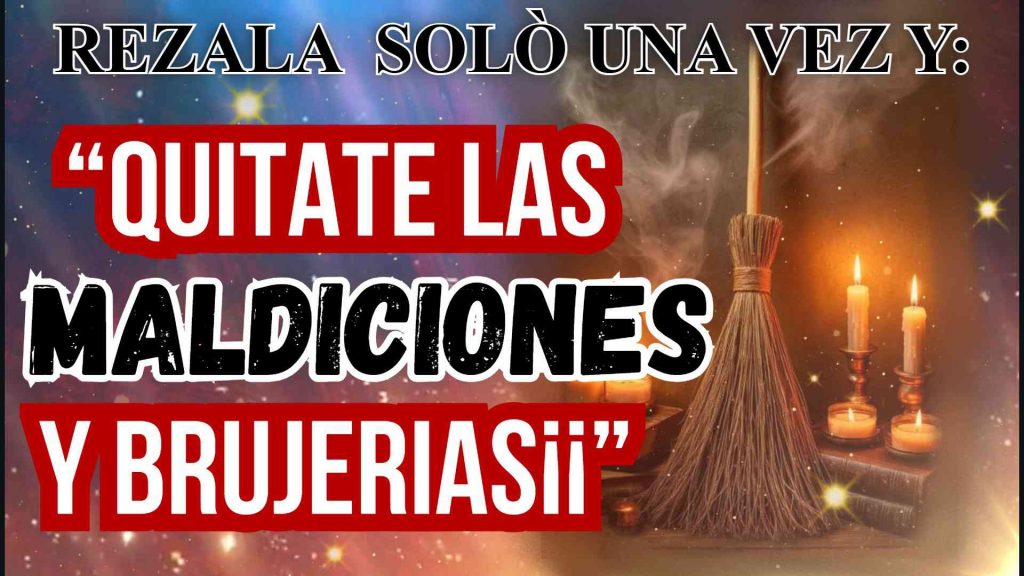 Barre Brujerias y Hechizos fuera de tu vida YA